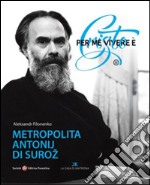 Per me vivere è Cristo. Metropolita Antonij di Suroz