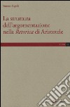 La struttura dell'argomentazione nella «Retorica» di Aristotele libro di Fagioli Simone