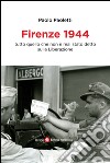 Firenze 1944. Tutto quello che non è mai stato detto sulla Liberazione libro di Paoletti Paolo