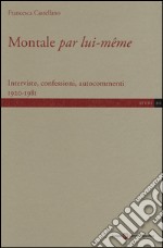 Montale «par lui-même». Interviste, confessioni, autocommenti 1920-1981