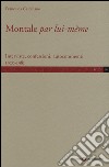 Montale «par lui-même». Interviste, confessioni, autocommenti 1920-1981 libro di Castellano Francesca