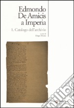 Edmondo De Amicis a Imperia. Vol. 1: Catalogo dell'archivio