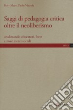 Saggi di pedagogia critica oltre il neoliberismo. Analizzando educatori, lotte e movimenti sociali libro