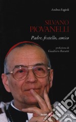 Silvano Piovanelli. Padre, fratello, amico libro