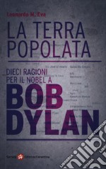 La terra popolata. Dieci ragioni per il Nobel a Bob Dylan