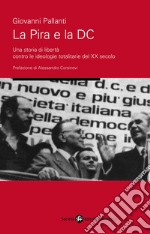 La pira e la DC. Una storia di libertà contro le ideologie totalitarie del XX secolo libro