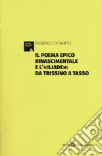 Il poema epico rinascimentale e l'«Iliade»: dal Trissino al Tasso