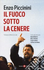 Il fuoco sotto la cenere. Invito alla lettura di Ilia ed Alberto, vita e destino, corpi e anime, lettere sul dolore libro