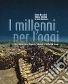 I millenni per l'oggi. L'archeologia contro la guerra: Urkesh di ieri nella Siria di oggi libro