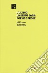 L'ultimo Umberto Saba: poesie e prose libro