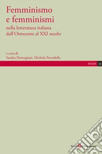 Femminismo e femminismi nella letteratura italiana dall'Ottocento al XXI secolo