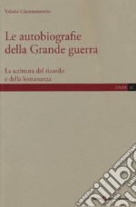 Le autobiografie della Grande guerra. La scrittura del ricordo e della lontananza libro