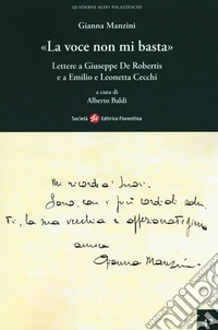 «La voce non mi basta». Lettere a Giuseppe De Robertis e a Emilio e Leonetta Cecchi