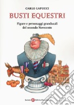 Busti equestri. Figure e personaggi granducali del secondo Novecento libro