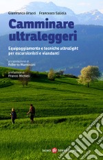 Camminare ultraleggeri. Equipaggiamento e tecniche ultralight per escursionisti e viandanti libro