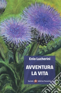 Enio Lucherini. Avventura la vita. Ediz. illustrata libro
