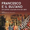 Francesco e il sultano. L'incontro sull'altra riva (1219-2019). Ediz. illustrata libro