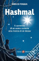 Hashmal. Il cammino di un uomo comune alla ricerca di se stesso libro