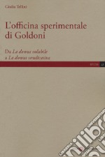 L'officina sperimentale di Goldoni. Da «La donna volubile» a «La donna vendicativa» libro