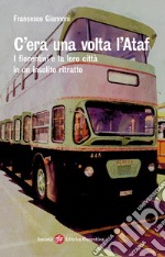 C'era una volta l'Ataf. I fiorentini e la loro città in un insolito ritratto libro