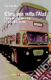C'era una volta l'Ataf. I fiorentini e la loro città in un insolito ritratto libro di Giannoni Francesco