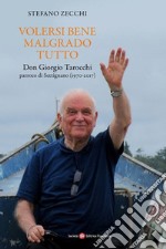 Volersi bene malgrado tutto. Don Giorgio Tarocchi parroco di Settignano (1970-2017) libro