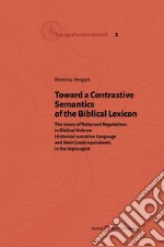 Toward a Contrastive Semantics of the Biblical Lexicon. The nouns of Rules and Regulations in Biblical Hebrew Historical-narrative Language and their Greek equivalents in the Septuagint