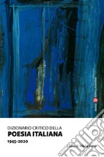 Dizionario critico della poesia italiana. 1945-2020