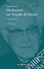 Meditazioni sul Vangelo di Matteo. Capitoli 26-28