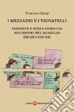 I mezzadri e i trovatelli. Famiglie e senza famiglia nei poderi del Mugello (secoli XIX-XX)