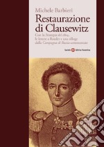 Restaurazione di Clausewitz. Con la «Strategia del 1804», le lettere a Roeder e una silloge dalla «Campagna di Russia» commentate libro