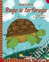 Ruga la tartaruga. Ediz. italiana e inglese libro