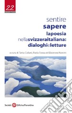 Sentire sapere. La poesia nella Svizzera italiana: dialoghi e letture libro