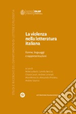 La violenza nella letteratura italiana. Forme, linguaggi e rappresentazioni libro