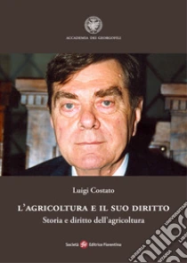 L'agricoltura e il suo diritto. Storia e diritto dell'agricoltura