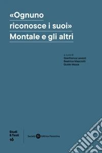 «Ognuno riconosce i suoi». Montale e gli altri libro
