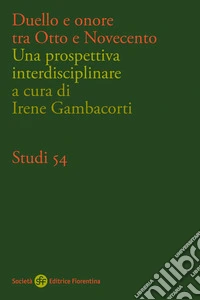Duello e onore tra otto e novecento. Una prospettiva interdisciplinare libro