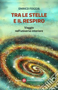 Tra le stelle e il respiro. Viaggio nell'universo interiore. Ediz. illustrata libro