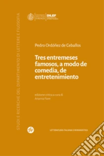 Tres entremeses famosos, a modo de comedia, de entretenimiento. Ediz. multilingue