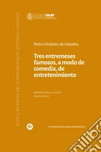 Tres entremeses famosos, a modo de comedia, de entretenimiento. Ediz. multilingue libro