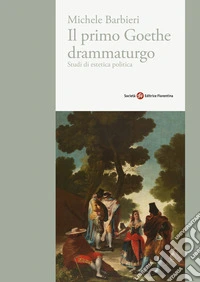 Il primo Goethe drammaturgo. Studi di estetica politica libro