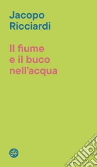 Il fiume e il buco nell'acqua libro