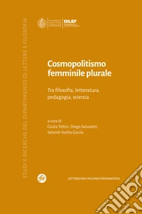 Cosmopolitismo femminile plurale. Tra filosofia, letteratura, pedagogia, scienza libro