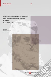 Tra le carte e i libri del Fondo Tommaseo della Biblioteca nazionale centrale di Firenze. Mostra bibliografica e documentaria libro