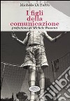 I figli della comunicazione libro