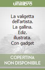 La valigetta dell'artista. La gallina. Ediz. illustrata. Con gadget libro