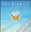 Nel Bianco. Natura sotto la neve libro