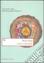 Oligarchie. Una storia orale dell'Università di Palermo libro