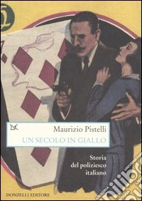 Un secolo in giallo. Storia del poliziesco italiano (1860-1960) libro