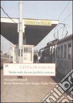 Città di parole. Storia orale da una periferia romana libro